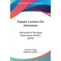 Popular Lectures On Astronomy: Delivered At The Royal Observatory Of Paris (1845) - Paperback