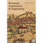 Biomass, Capitalism, and Hegemony: A Rich and Powerful History - Hardcover