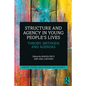 Structure and Agency in Young People's Lives: Theory, Methods and Agendas - Paperback