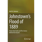 Johnstown's Flood of 1889: Power Over Truth and the Science Behind the Disaster - Hardcover