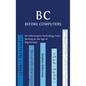 B C, Before Computers: On Information Technology from Writing to the Age of Digital Data - Hardcover