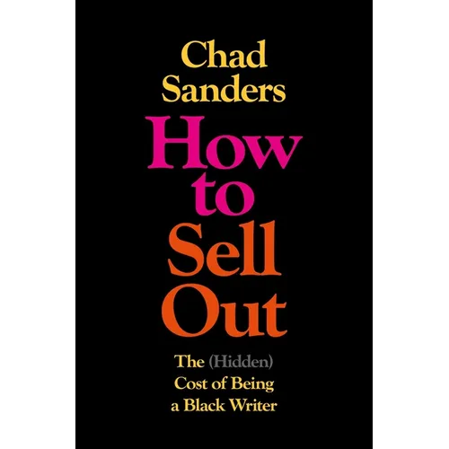 How to Sell Out: The (Hidden) Cost of Being a Black Writer - Hardcover