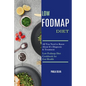 Low Fodmap Diet: All You Need to Know About It's Diagnosis & Treatment (Low Fodmap Diet Cookbook for Gut Health) - Paperback