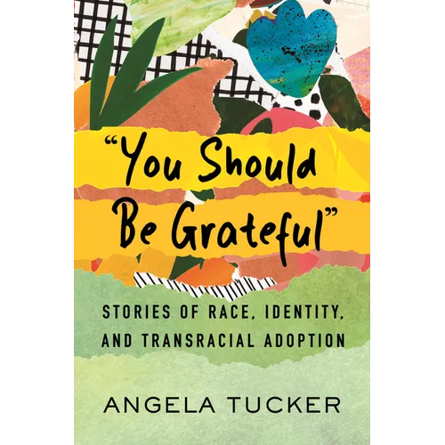 You Should Be Grateful: Stories of Race, Identity, and Transracial Adoption - Hardcover