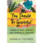 You Should Be Grateful: Stories of Race, Identity, and Transracial Adoption - Hardcover