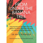 From Under the Banana Tree: Daily Inspirations to Strengthen Your Grip, Sharpen Your Focus, and Anchor Your Steps for a Life full of God and Adventure - Hardcover