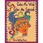 Color Me Wild, Color Me Sacred: a coloring book to explore and celebrate the wild and untamed feminine - Paperback