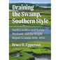 Draining the Swamp, Southern Style: North Carolina and Florida Wetlands and the Wright Report Scandal, 1896-1926 - Paperback