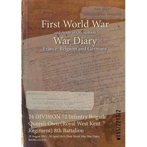 24 DIVISION 72 Infantry Brigade Queen's Own (Royal West Kent Regiment) 8th Battalion: 29 August 1915 - 30 April 1919 (First World War, War Diary, WO95 - Paperback