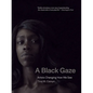 A Black Gaze: Artists Changing How We See - Paperback
