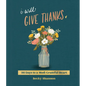 I Will Give Thanks: 90 Days to a More Grateful Heart - Hardcover