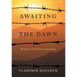 Awaiting The Dawn: My Life in a Nazi Concentration Camp - Hardcover