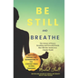 Be Still and Breathe: The Science of Prayer, Breathing and Powerful Words to Help Alleviate Anxiety in a Chaotic World - Paperback