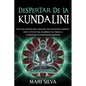 Despertar de la Kundalini: Una guía esencial para alcanzar una conciencia superior, abrir el tercer ojo, equilibrar los chakras y comprender la i - Paperback