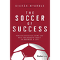 The Soccer of Success: How the Beautiful Game Can Help You Achieve Goals in Business and Life - Hardcover