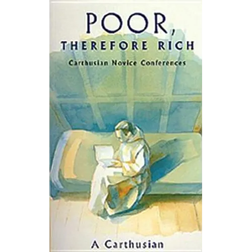 Poor Therefore Rich: Carthusian Novice Conferences Volume 184 - Paperback