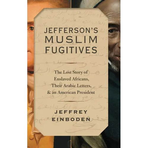Jefferson's Muslim Fugitives: The Lost Story of Enslaved Africans, Their Arabic Letters, and an American President - Hardcover