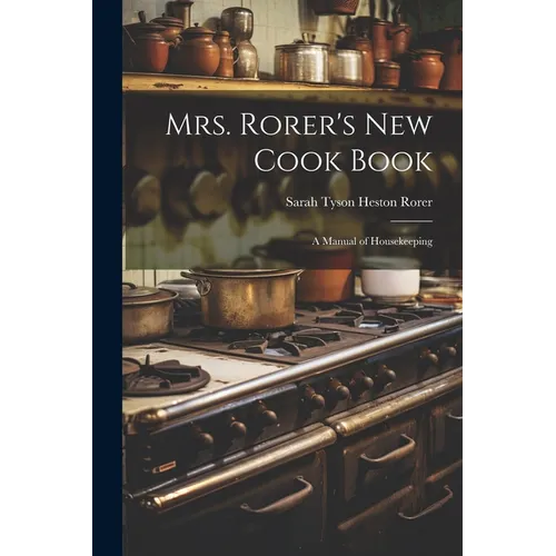 Mrs. Rorer's New Cook Book: A Manual of Housekeeping - Paperback