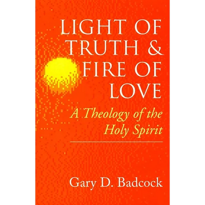 Light of Truth and Fire of Love: A Theology of the Holy Spirit - Paperback