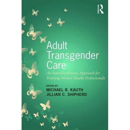 Adult Transgender Care: An Interdisciplinary Approach for Training Mental Health Professionals - Paperback