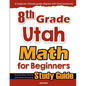 8th Grade Utah Math for Beginners: Standardized Testing and Home Schooling Study Guide - Paperback