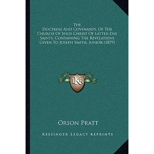 The Doctrine And Covenants, Of The Church Of Jesus Christ Of Latter-Day Saints, Containing The Revelations Given To Joseph Smith, Junior (1879) - Paperback