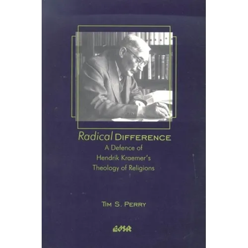 Radical Difference: A Defence of Hendrik Kraemer's Theology of Religions - Paperback