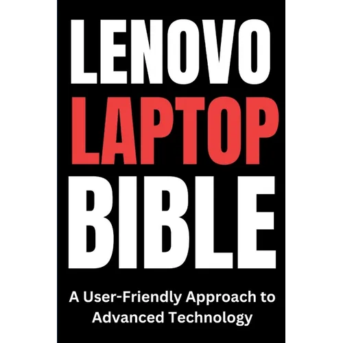 Lenovo Laptop Bible: A User-Friendly Approach to Advanced Technology - Paperback