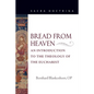 Bread from Heaven: An Introduction to the Theology of the Eucharist - Paperback
