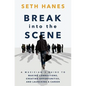 Break into the Scene: A Musician's Guide to Making Connections, Creating Opportunities, and Launching a Career - Paperback