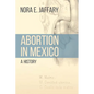 Abortion in Mexico: A History - Hardcover