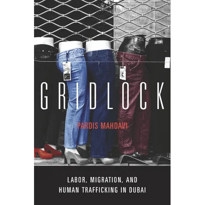 Gridlock: Labor, Migration, and Human Trafficking in Dubai - Hardcover