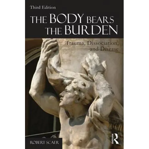 The Body Bears the Burden: Trauma, Dissociation, and Disease - Paperback