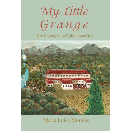 My Little Grange: The Journey of a Colombian Girl - Hardcover