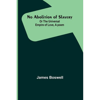 No Abolition of Slavery; Or the Universal Empire of Love, A poem - Paperback