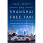 The Shanghai Free Taxi: Journeys with the Hustlers and Rebels of the New China - Hardcover