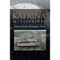 Katrina, Mississippi: Voices from Ground Zero - Paperback