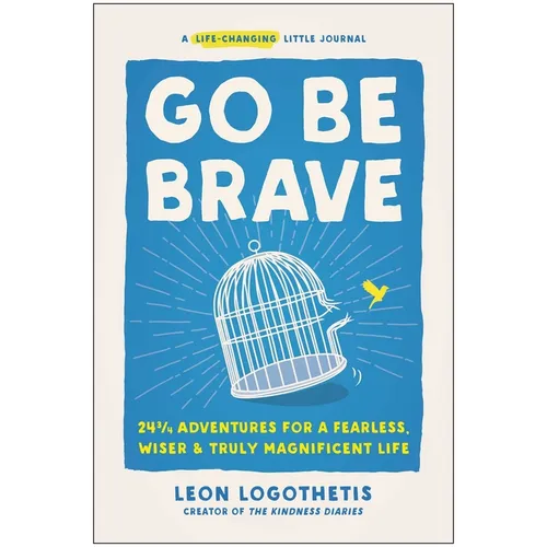 Go Be Brave: 24 3/4 Adventures for a Fearless, Wiser, and Truly Magnificent Life - Hardcover