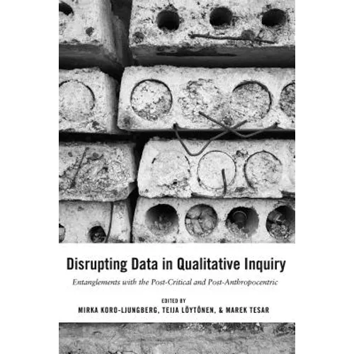 Disrupting Data in Qualitative Inquiry: Entanglements with the Post-Critical and Post-Anthropocentric - Paperback