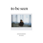To Be Seen: Poems Meant To Understand You - Paperback