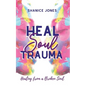 Heal Soul Trauma: Healing from a Broken Soul - Paperback
