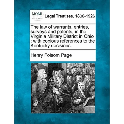 The Law of Warrants, Entries, Surveys and Patents, in the Virginia Military District in Ohio: With Copious References to the Kentucky Decisions. - Paperback