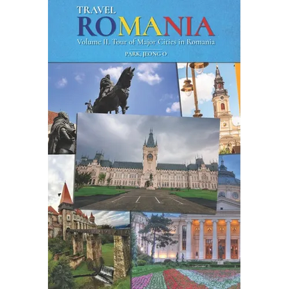 Travel ROMANIA, Vol. II: Tour of Major Cities in Romania - Paperback