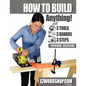 How to Build Anything: With 3 Tools, 3 Boards, and 3 Steps - Paperback
