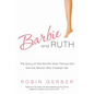 Barbie and Ruth: The Story of the World's Most Famous Doll and the Woman Who Created Her - Paperback