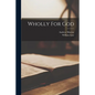 Wholly For God - Paperback