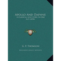 Apollo And Daphne: A Classical Love Story, In One Act (1874) - Hardcover