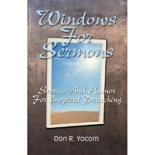 Windows For Sermons: Stories And Humor For Inspired Preaching - Paperback