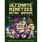 The Ultimate Nineties Retro Gaming Collection: Essential Guide to Gaming's Raddest Decade - Hardcover