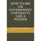 How to Bid on Government Contracts Like a Winner - Paperback